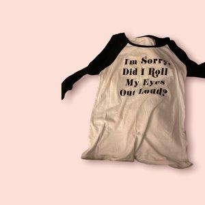 COPY - I’m sorry did I roll my eyes out loud? Shirt